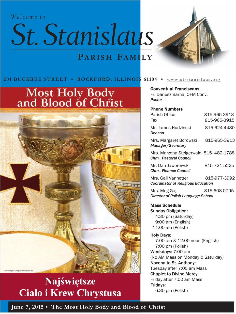 Pastor Phone Numbers Parish Office 815-965-3913 Fax 815-965-3915 Mr. James Hudzinski 815-624-4480 Deacon Mrs. Margaret Borowski 815-965-3913 Manager/Secretary Mrs.