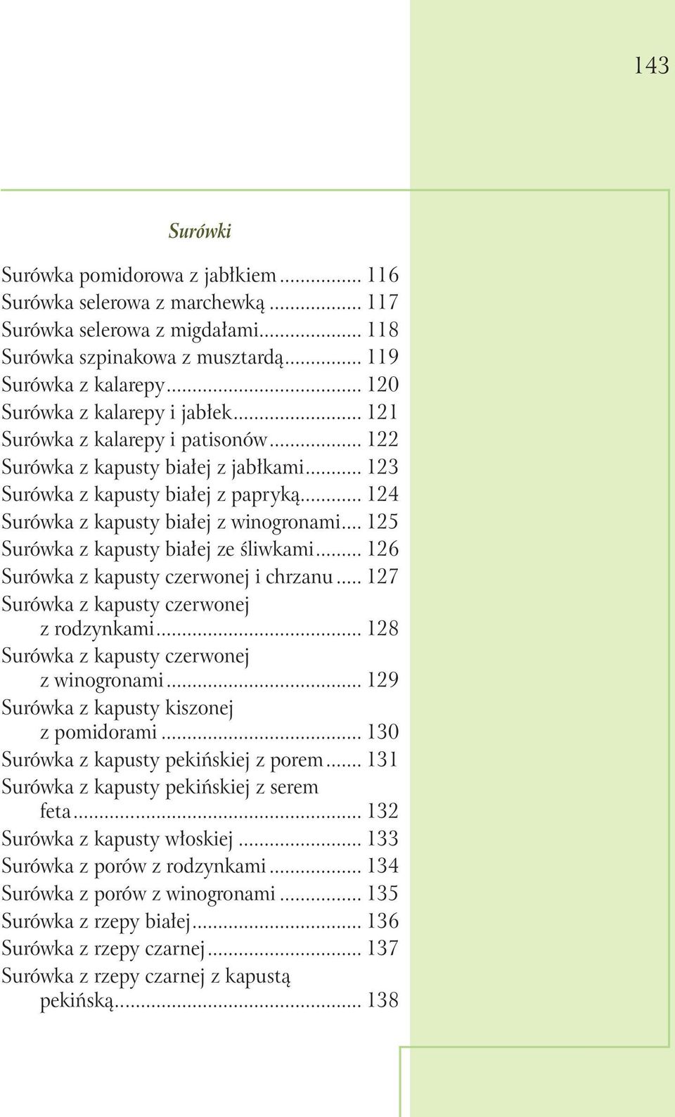 .. 124 Surówka z kapusty białej z winogronami... 125 Surówka z kapusty białej ze śliwkami... 126 Surówka z kapusty czerwonej i chrzanu... 127 Surówka z kapusty czerwonej z rodzynkami.
