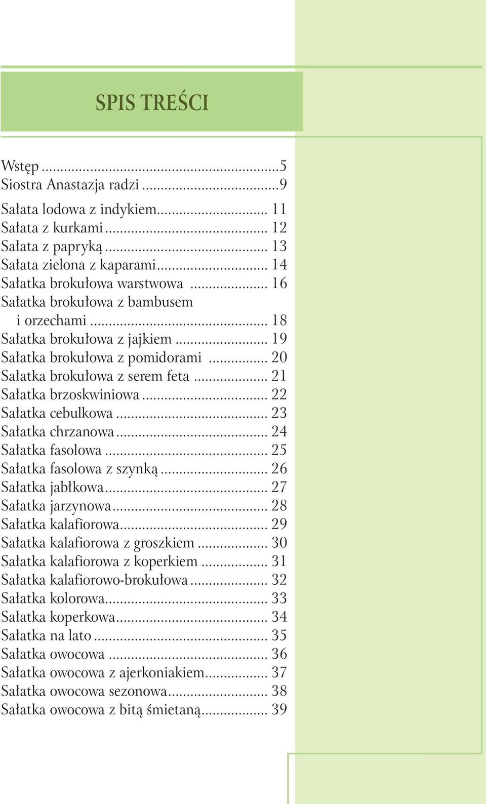 .. 22 Sałatka cebulkowa... 23 Sałatka chrzanowa... 24 Sałatka fasolowa... 25 Sałatka fasolowa z szynką... 26 Sałatka jabłkowa... 27 Sałatka jarzynowa... 28 Sałatka kalafiorowa.
