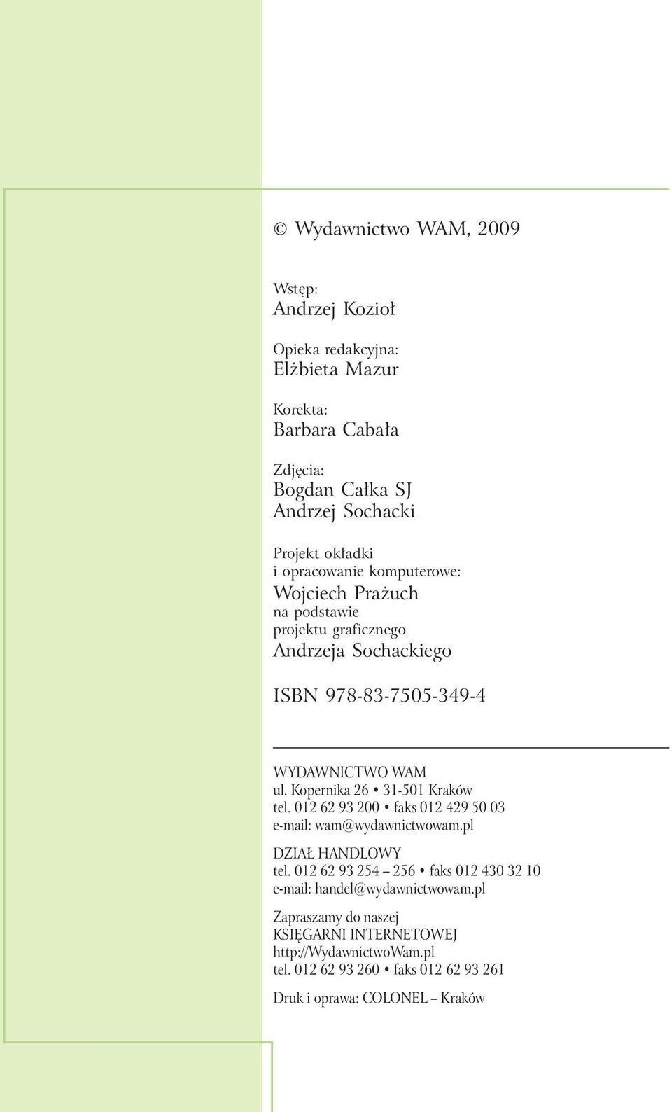 Kopernika 26 31-501 Kraków tel. 012 62 93 200 faks 012 429 50 03 e-mail: wam@wydawnictwowam.pl DZIAŁ HANDLOWY tel.