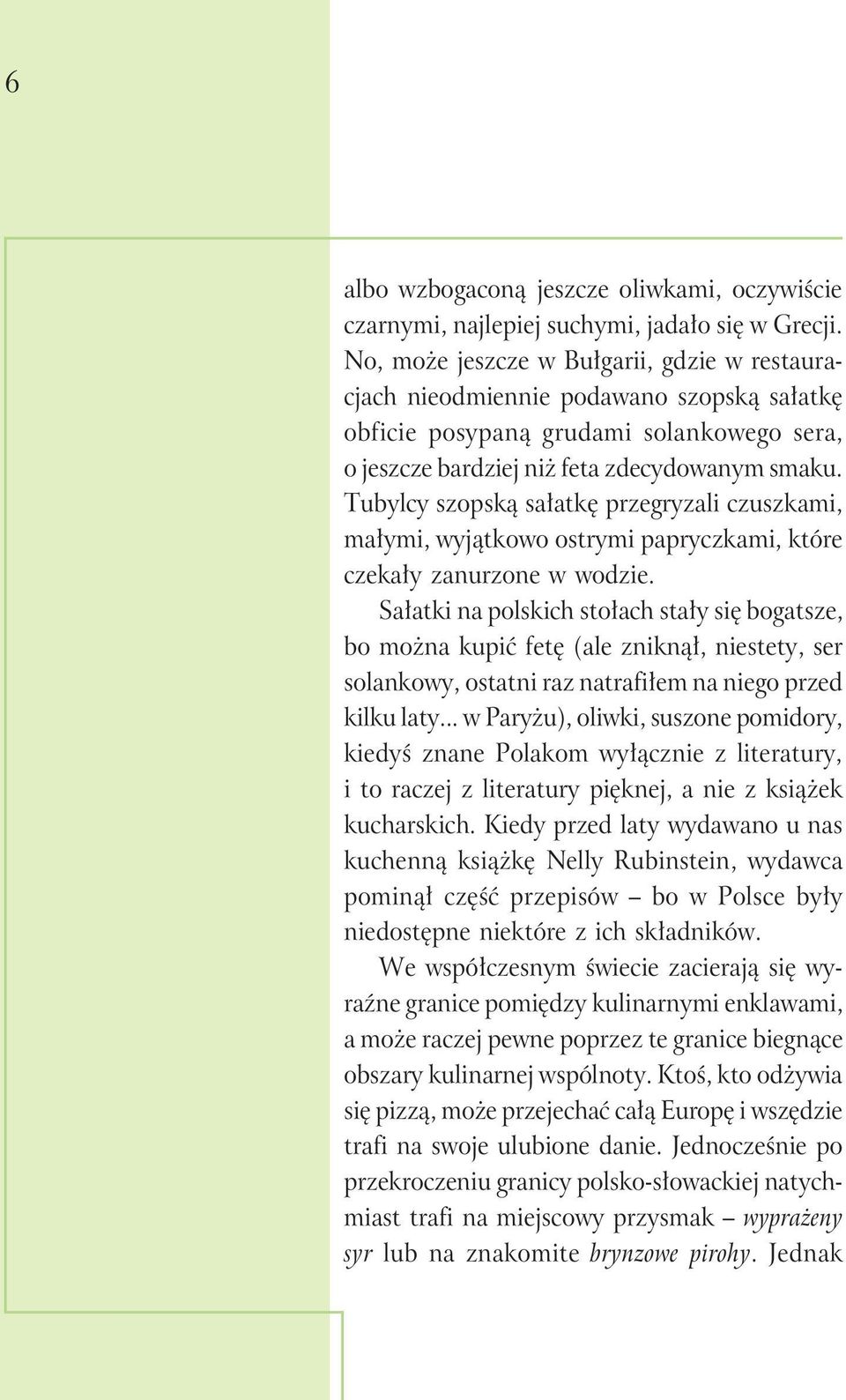 Tubylcy szopską sałatkę przegryzali czuszkami, małymi, wyjątkowo ostrymi papryczkami, które czekały zanurzone w wodzie.