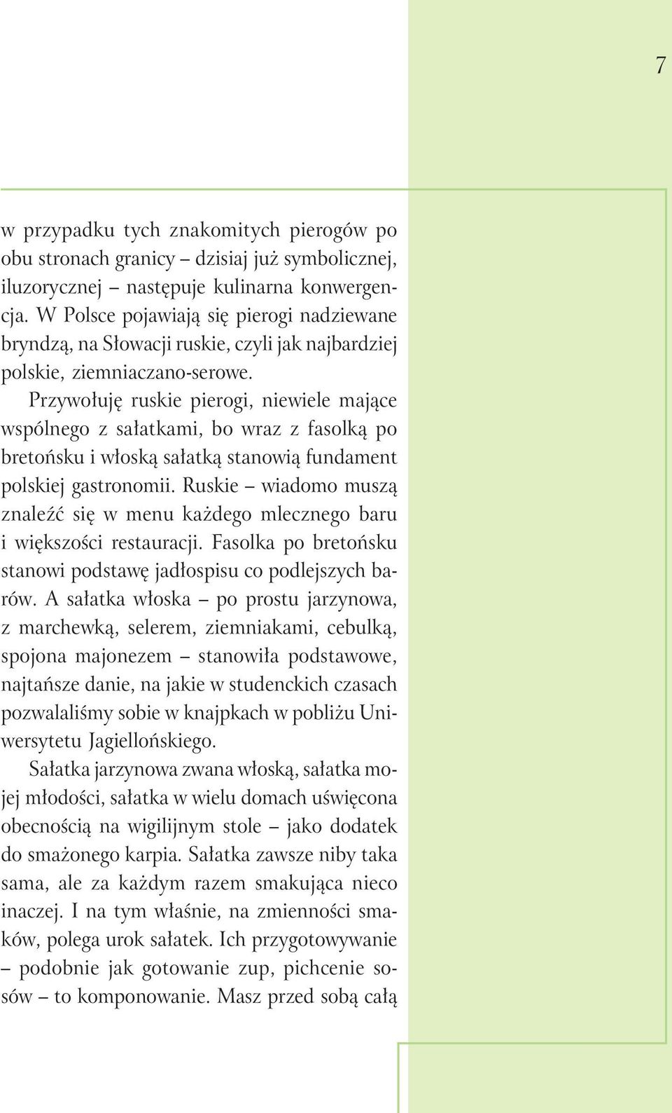 Przywołuję ruskie pierogi, niewiele mające wspólnego z sałatkami, bo wraz z fasolką po bretońsku i włoską sałatką stanowią fundament polskiej gastronomii.