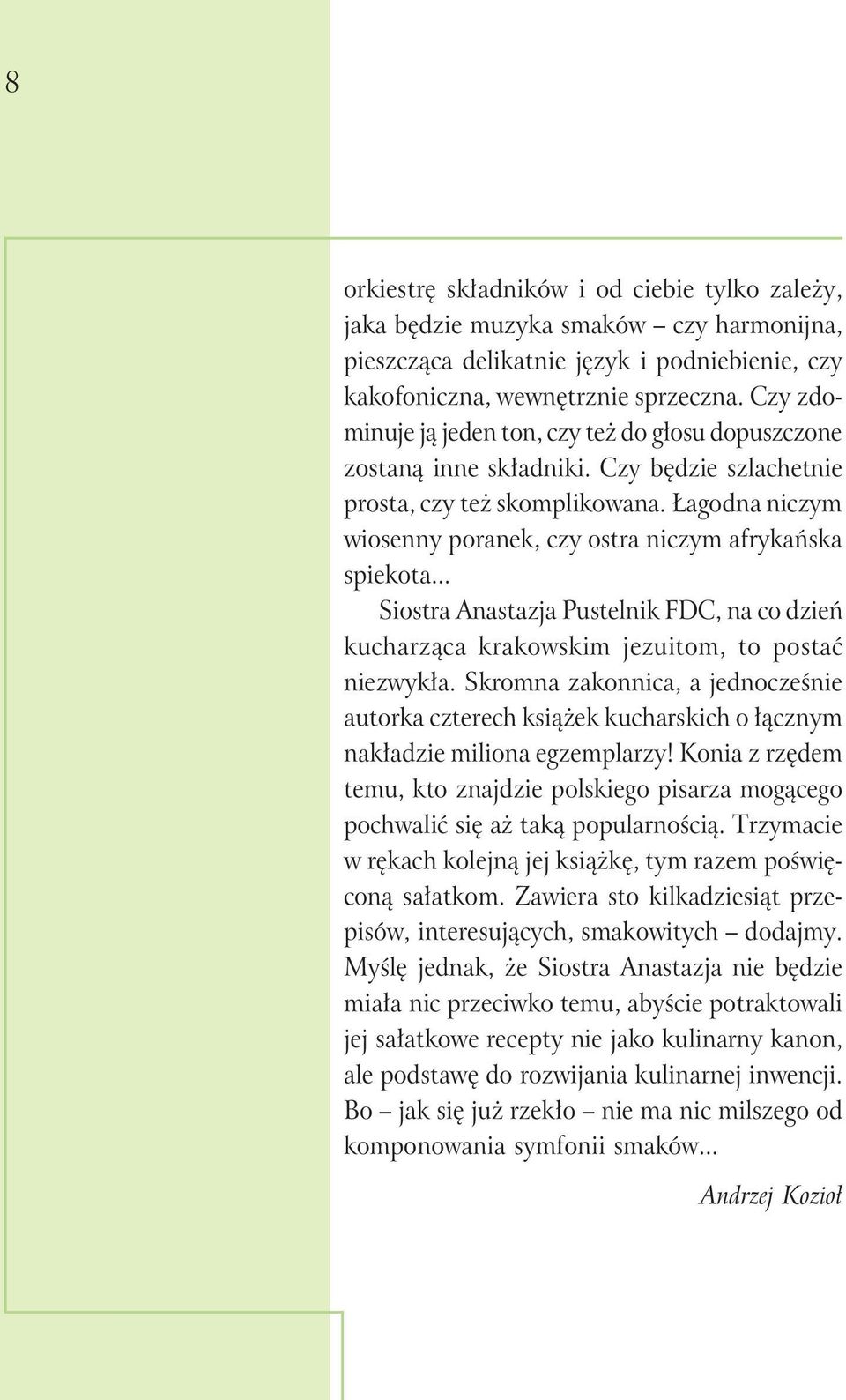 Łagodna niczym wiosenny poranek, czy ostra niczym afrykańska spiekota... Siostra Anastazja Pustelnik FDC, na co dzień kucharząca krakowskim jezuitom, to postać niezwykła.