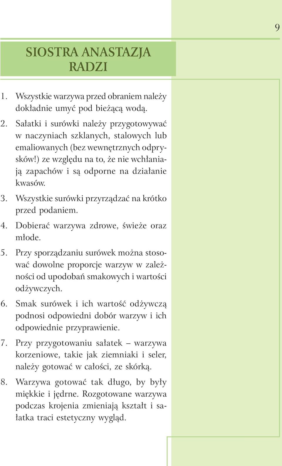 3. Wszystkie surówki przyrządzać na krótko przed podaniem. 4. Dobierać warzywa zdrowe, świeże oraz młode. 5.