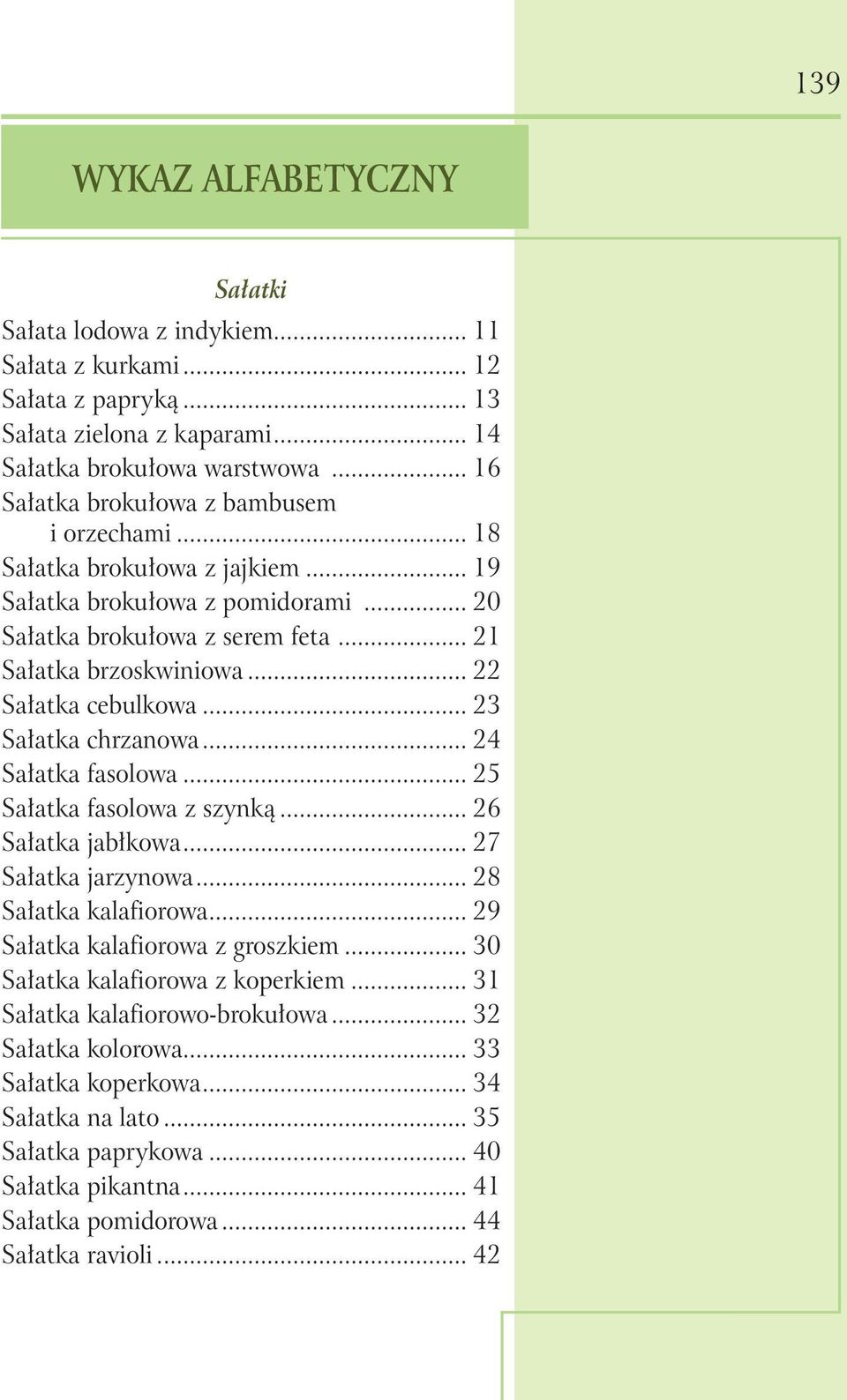 .. 22 Sałatka cebulkowa... 23 Sałatka chrzanowa... 24 Sałatka fasolowa... 25 Sałatka fasolowa z szynką... 26 Sałatka jabłkowa... 27 Sałatka jarzynowa... 28 Sałatka kalafiorowa.