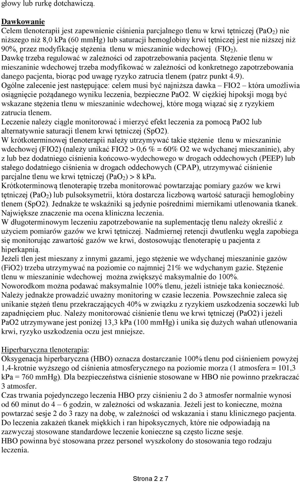 90%, przez modyfikację stężenia tlenu w mieszaninie wdechowej (FIO 2 ). Dawkę trzeba regulować w zależności od zapotrzebowania pacjenta.