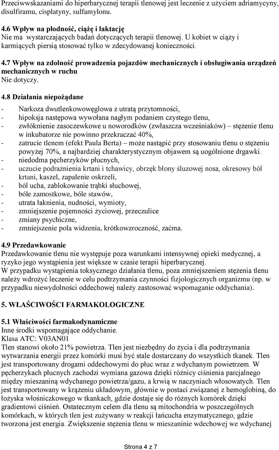 7 Wpływ na zdolność prowadzenia pojazdów mechanicznych i obsługiwania urządzeń mechanicznych w ruchu Nie dotyczy. 4.