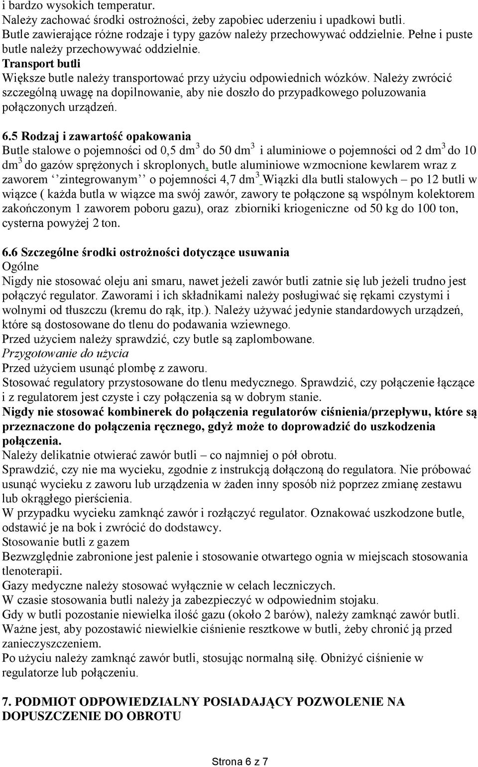 Należy zwrócić szczególną uwagę na dopilnowanie, aby nie doszło do przypadkowego poluzowania połączonych urządzeń. 6.