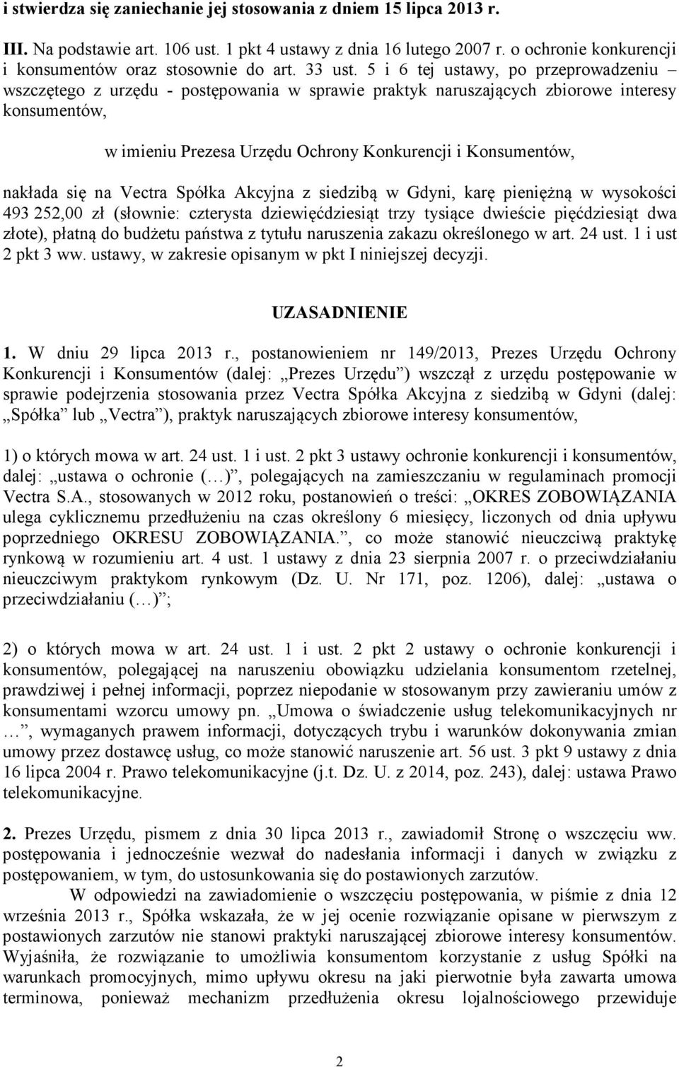 5 i 6 tej ustawy, po przeprowadzeniu wszczętego z urzędu - postępowania w sprawie praktyk naruszających zbiorowe interesy konsumentów, w imieniu Prezesa Urzędu Ochrony Konkurencji i Konsumentów,