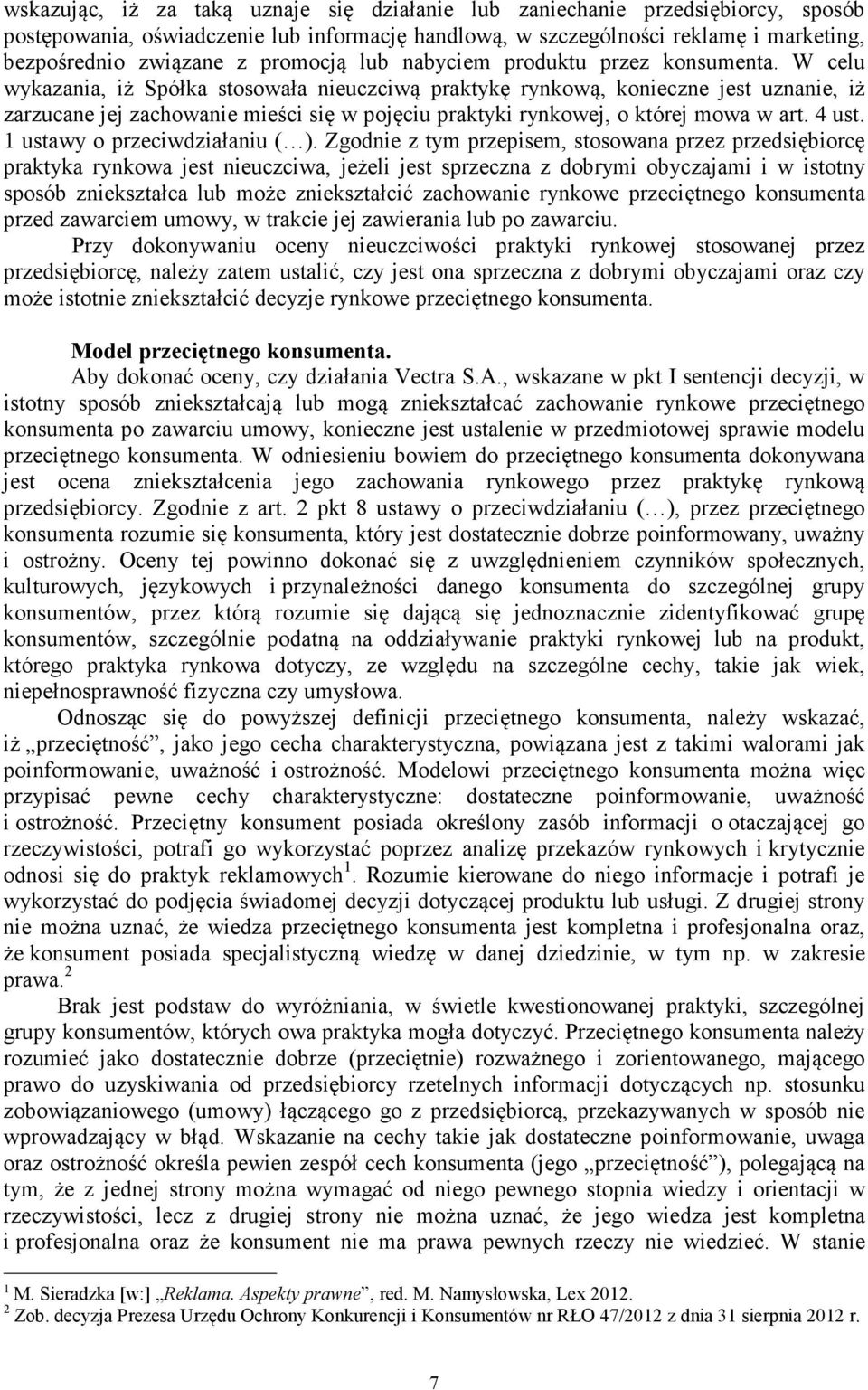 W celu wykazania, iż Spółka stosowała nieuczciwą praktykę rynkową, konieczne jest uznanie, iż zarzucane jej zachowanie mieści się w pojęciu praktyki rynkowej, o której mowa w art. 4 ust.