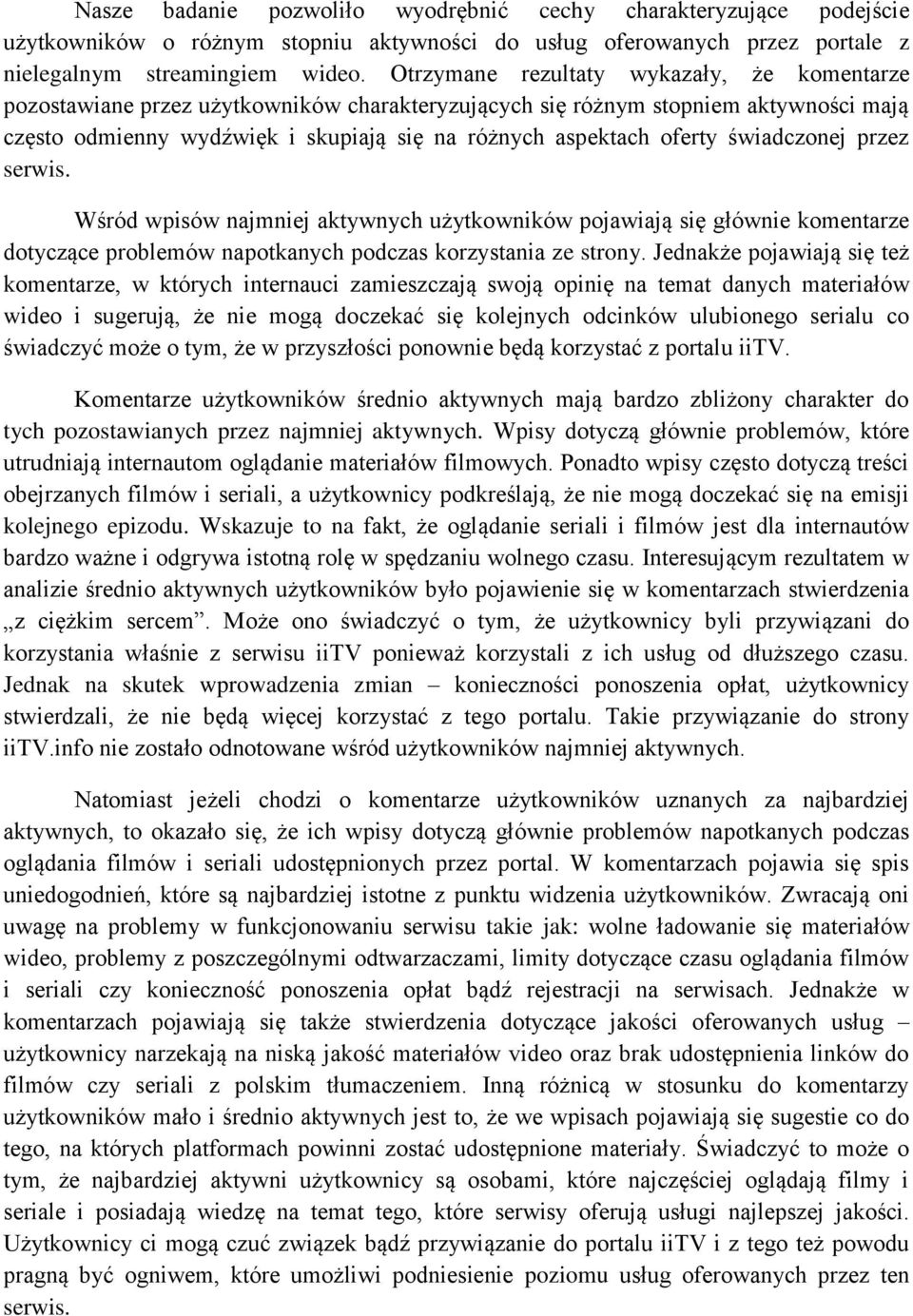 świadczonej przez serwis. Wśród wpisów najmniej aktywnych użytkowników pojawiają się głównie komentarze dotyczące problemów napotkanych podczas korzystania ze strony.
