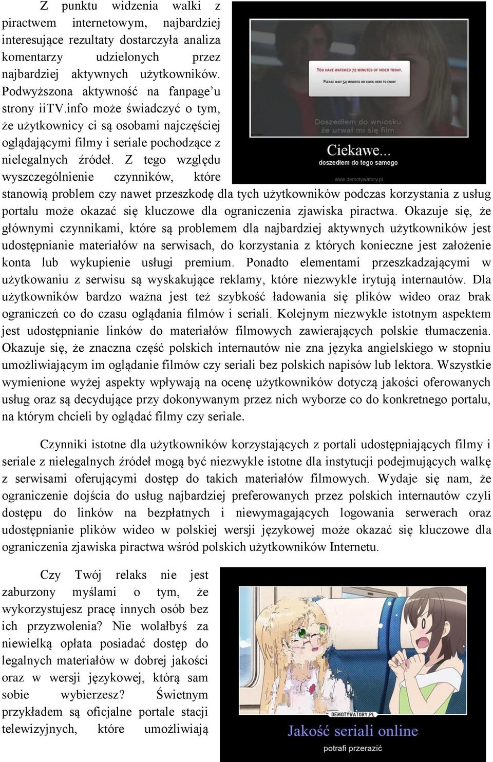 Z tego względu wyszczególnienie czynników, które stanowią problem czy nawet przeszkodę dla tych użytkowników podczas korzystania z usług portalu może okazać się kluczowe dla ograniczenia zjawiska