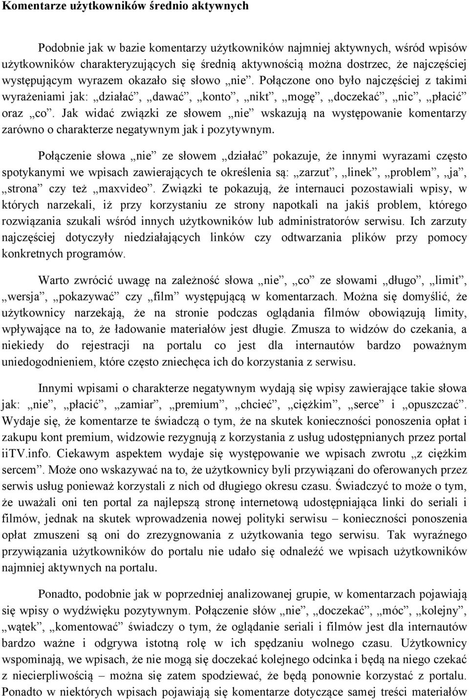 Jak widać związki ze słowem nie wskazują na występowanie komentarzy zarówno o charakterze negatywnym jak i pozytywnym.
