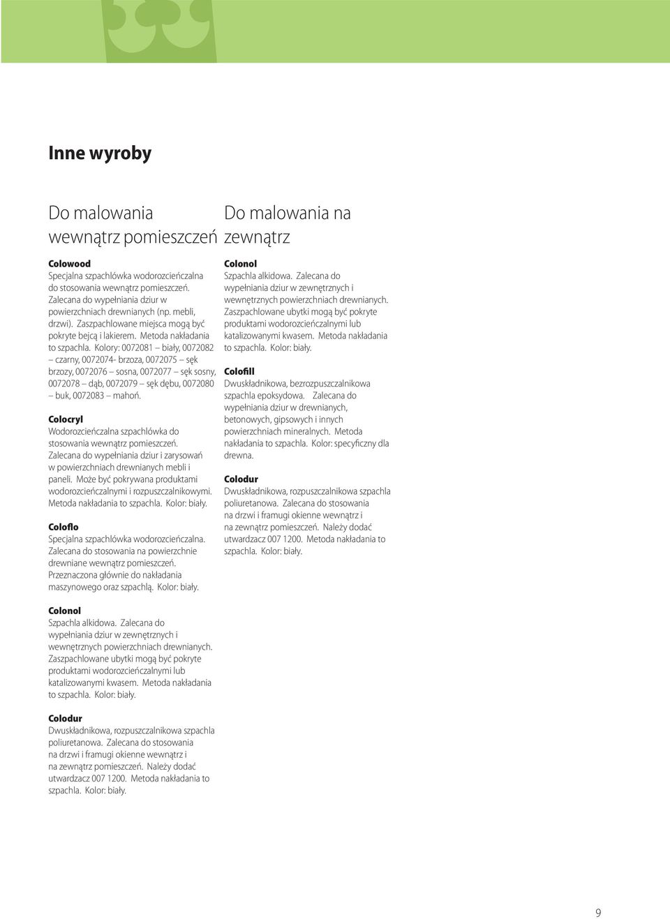 Kolory: 00201 biały, 00202 czarny, 0020- brzoza, 0020 sęk brzozy, 00206 sosna, 0020 sęk sosny, 0020 dąb, 0020 sęk dębu, 00200 buk, 0020 mahoń.