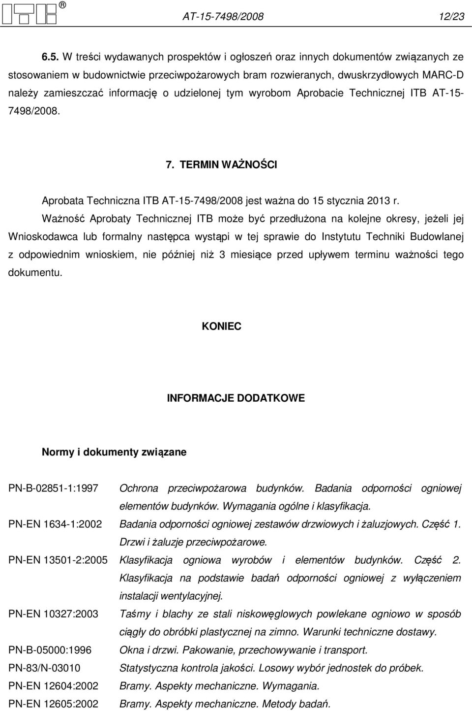 W treści wydawanych prospektów i ogłoszeń oraz innych dokumentów związanych ze stosowaniem w budownictwie przeciwpożarowych bram rozwieranych, dwuskrzydłowych MARC-D należy zamieszczać informację o