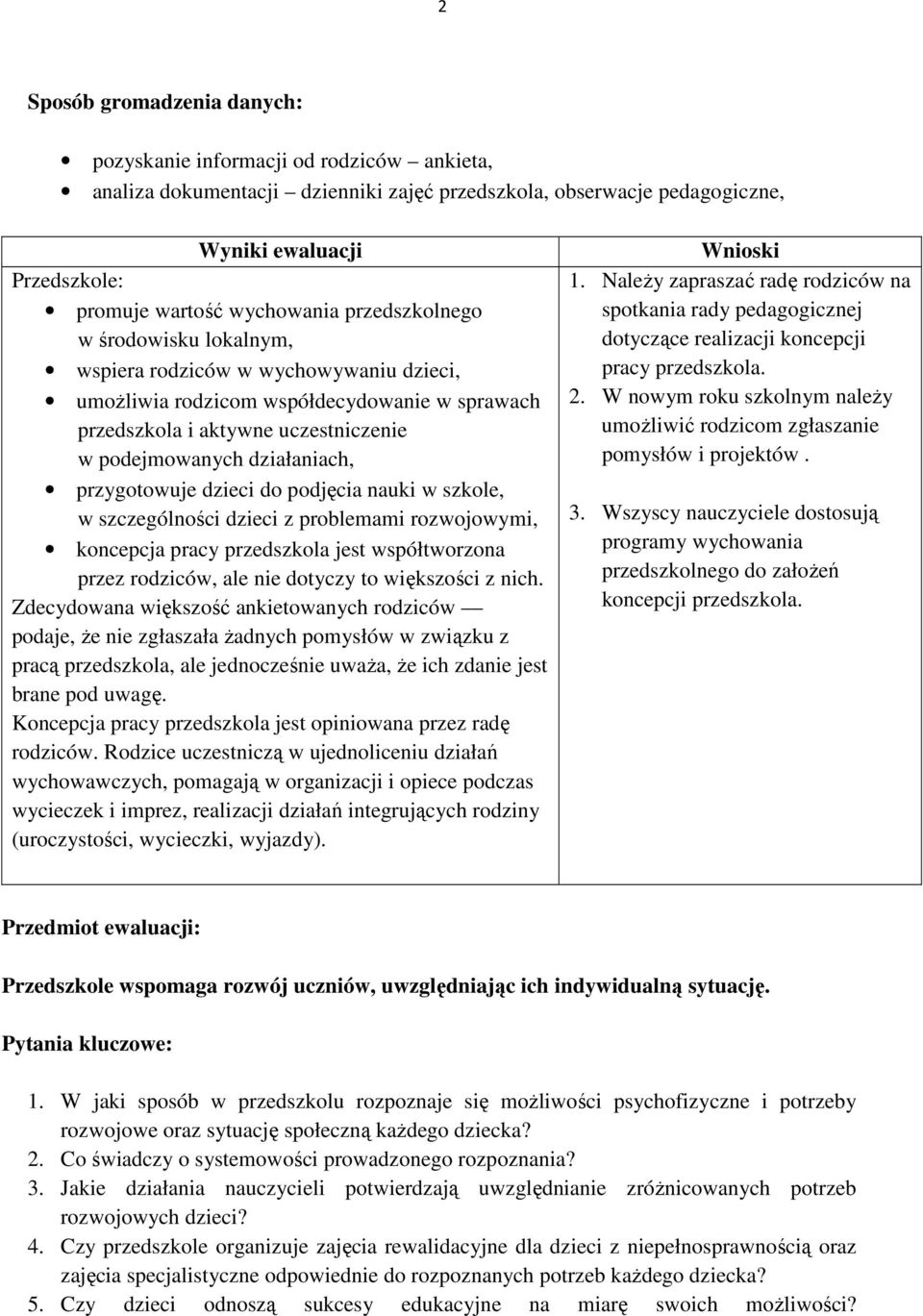 działaniach, przygotowuje dzieci do podjęcia nauki w szkole, w szczególności dzieci z problemami rozwojowymi, koncepcja pracy przedszkola jest współtworzona przez rodziców, ale nie dotyczy to