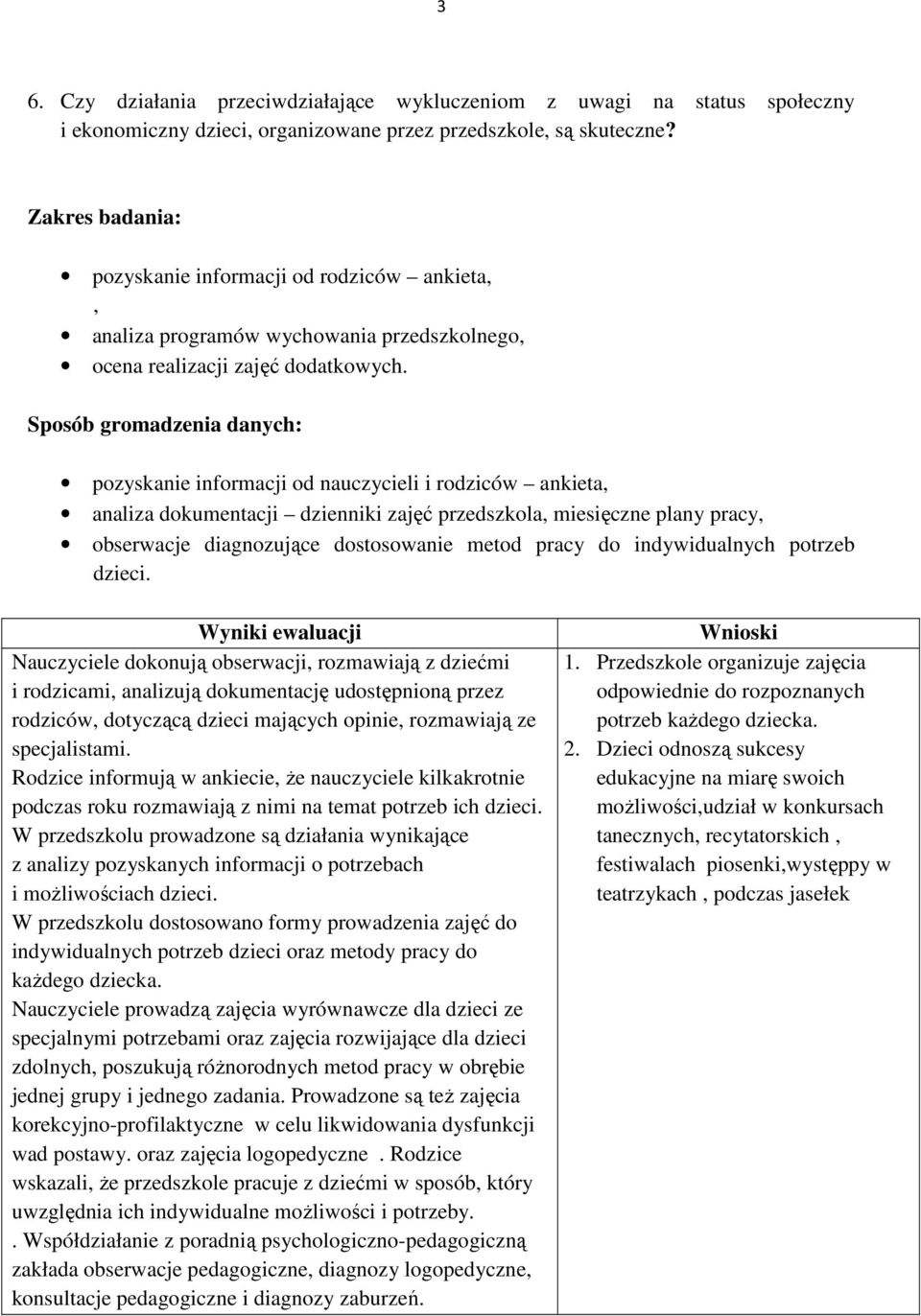 Sposób gromadzenia danych: pozyskanie informacji od nauczycieli i rodziców ankieta, analiza dokumentacji dzienniki zajęć przedszkola, miesięczne plany pracy, obserwacje diagnozujące dostosowanie