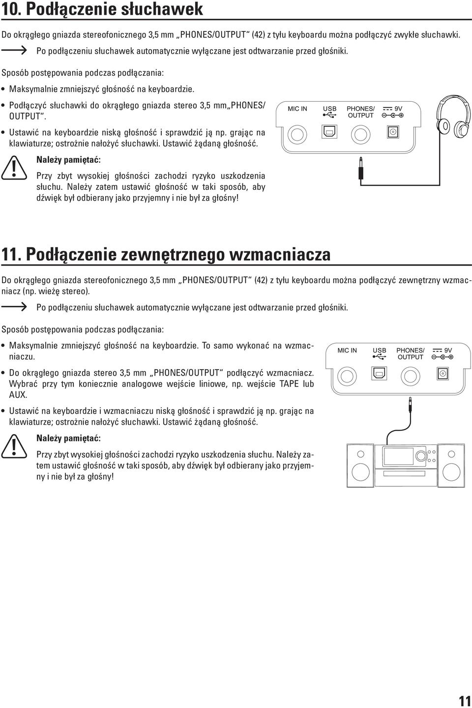 Podłączyć słuchawki do okrągłego gniazda stereo 3,5 mm PHONES/ OUTPUT. Ustawić na keyboardzie niską głośność i sprawdzić ją np. grając na klawiaturze; ostrożnie nałożyć słuchawki.
