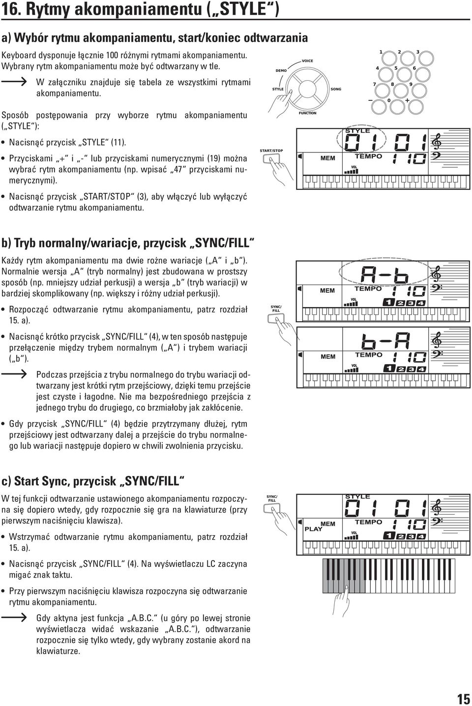 Sposób postępowania przy wyborze rytmu akompaniamentu ( STYLE ): Nacisnąć przycisk STYLE (11). Przyciskami + i - lub przyciskami numerycznymi (19) można wybrać rytm akompaniamentu (np.