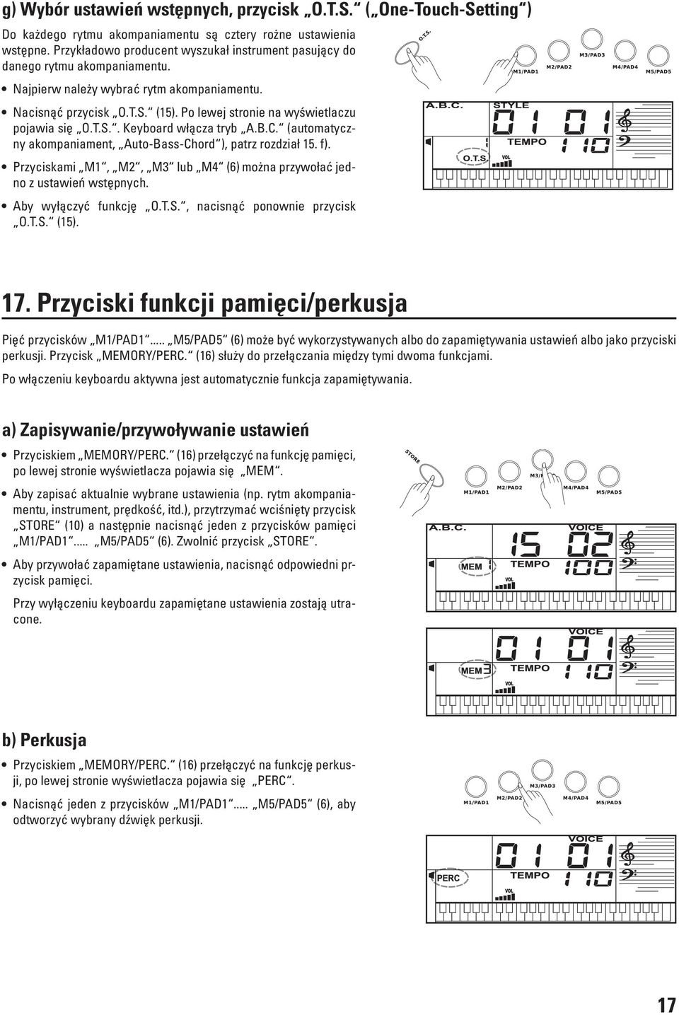 Po lewej stronie na wyświetlaczu pojawia się O.T.S.. Keyboard włącza tryb A.B.C. (automatyczny akompaniament, Auto-Bass-Chord ), patrz rozdział 15. f).