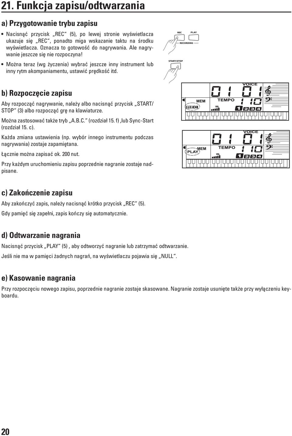 b) Rozpoczęcie zapisu Aby rozpocząć nagrywanie, należy albo nacisnąć przycisk START/ STOP (3) albo rozpocząć grę na klawiaturze. Można zastosować także tryb A.B.C. (rozdział 15.