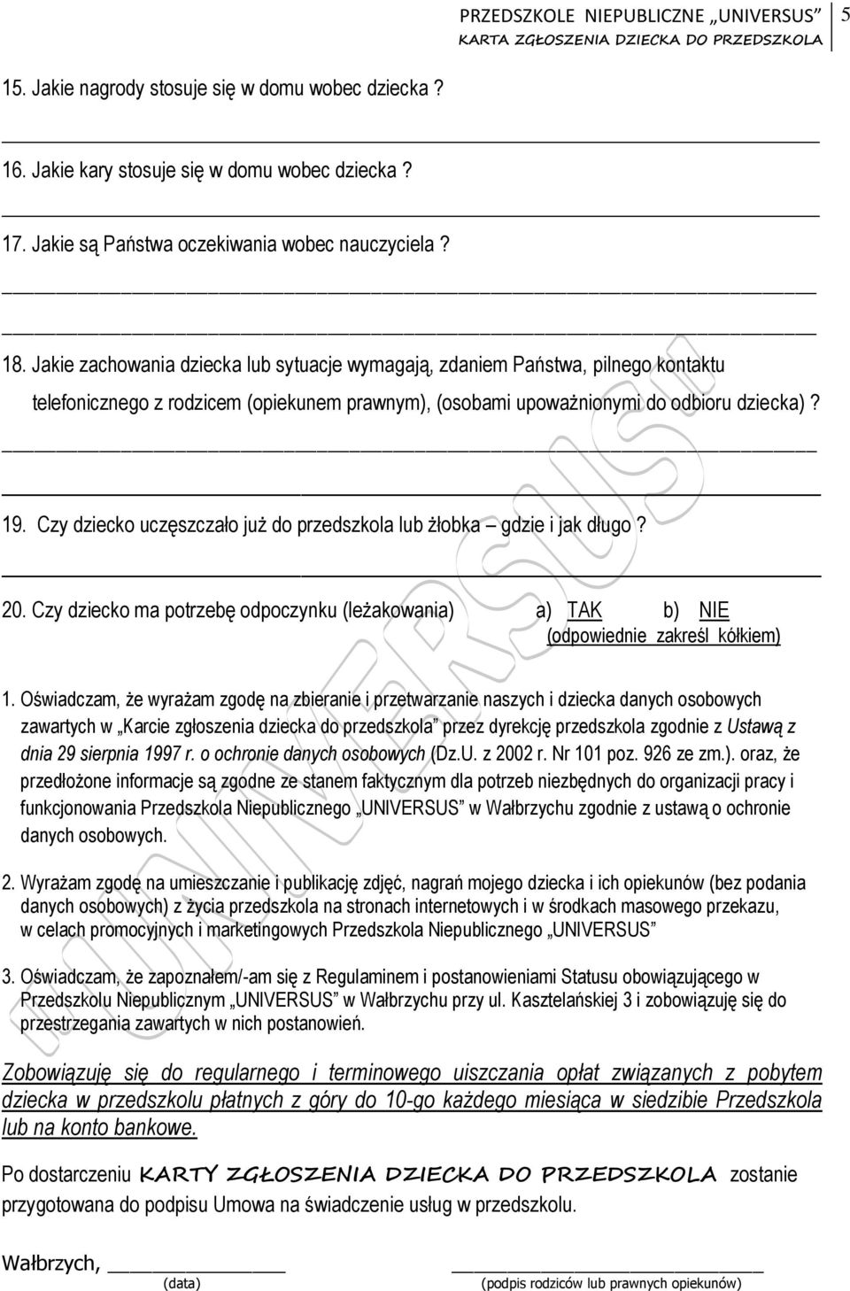 Czy dziecko uczęszczało już do przedszkola lub żłobka gdzie i jak długo? 20. Czy dziecko ma potrzebę odpoczynku (leżakowania) a) TAK b) NIE 1.