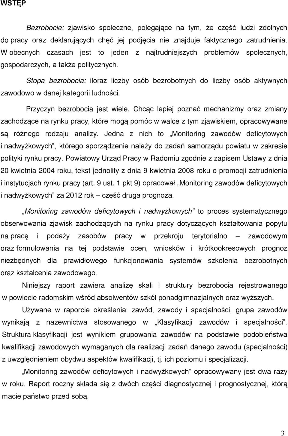 Stopa bezrobocia: iloraz liczby osób bezrobotnych do liczby osób aktywnych zawodowo w danej kategorii ludności. Przyczyn bezrobocia jest wiele.