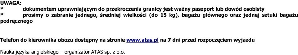 jednej sztuki bagażu podręcznego Telefon do kierownika obozu dostępny na stronie www.atas.