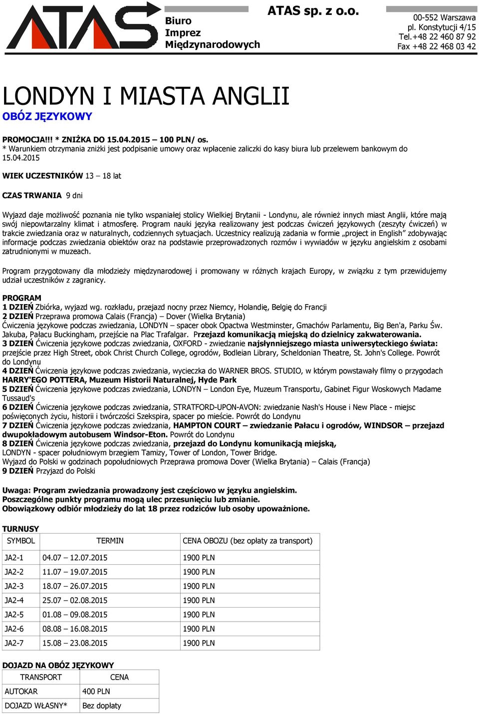 2015 WIEK UCZESTNIKÓW 13 18 lat CZAS TRWANIA 9 dni Wyjazd daje możliwość poznania nie tylko wspaniałej stolicy Wielkiej Brytanii - Londynu, ale również innych miast Anglii, które mają swój