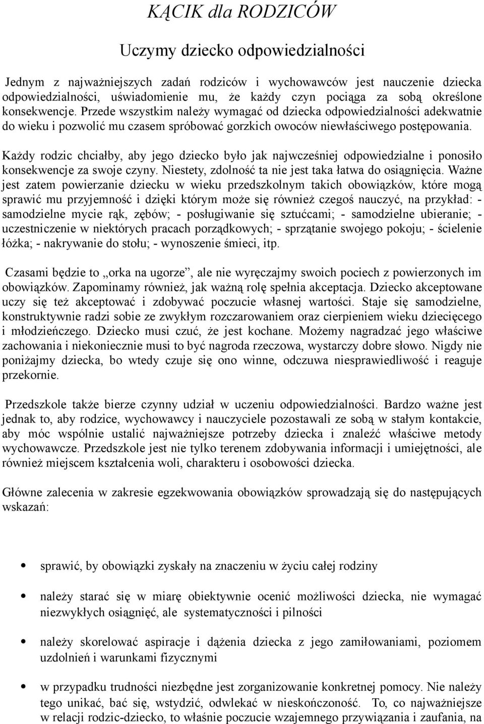 Każdy rodzic chciałby, aby jego dziecko było jak najwcześniej odpowiedzialne i ponosiło konsekwencje za swoje czyny. Niestety, zdolność ta nie jest taka łatwa do osiągnięcia.