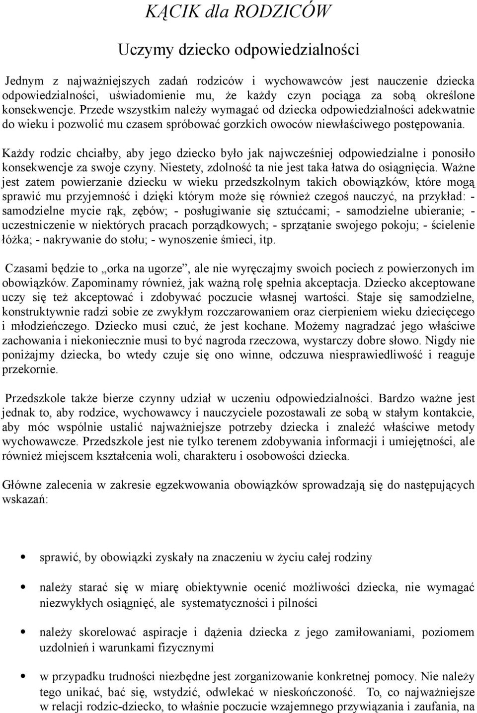 Każdy rodzic chciałby, aby jego dziecko było jak najwcześniej odpowiedzialne i ponosiło konsekwencje za swoje czyny. Niestety, zdolność ta nie jest taka łatwa do osiągnięcia.