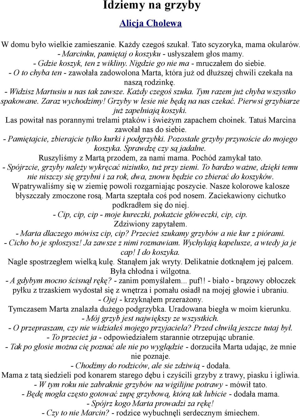 - Widzisz Martusiu u nas tak zawsze. Każdy czegoś szuka. Tym razem już chyba wszystko spakowane. Zaraz wychodzimy! Grzyby w lesie nie będą na nas czekać. Pierwsi grzybiarze już zapełniają koszyki.