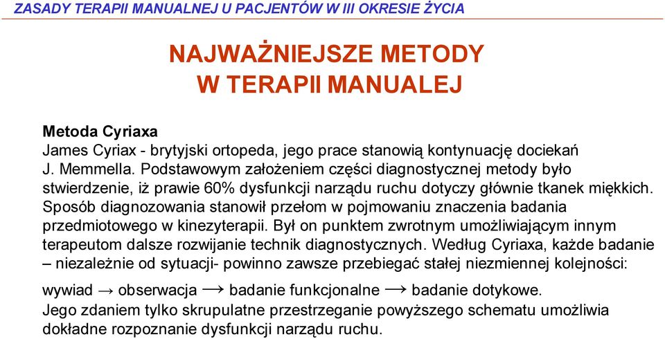 Sposób diagnozowania stanowił przełom w pojmowaniu znaczenia badania przedmiotowego w kinezyterapii.
