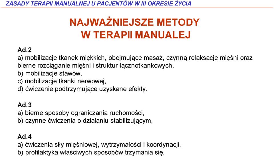 struktur łącznotkankowych, b) mobilizacje stawów, c) mobilizacje tkanki nerwowej, d) ćwiczenie podtrzymujące uzyskane