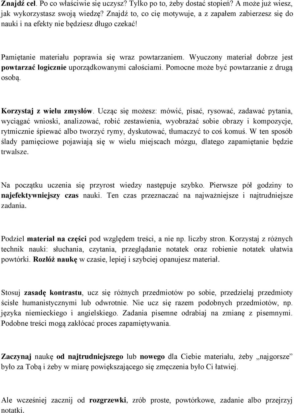 Wyuczony materiał dobrze jest powtarzać logicznie uporządkowanymi całościami. Pomocne może być powtarzanie z drugą osobą. Korzystaj z wielu zmysłów.