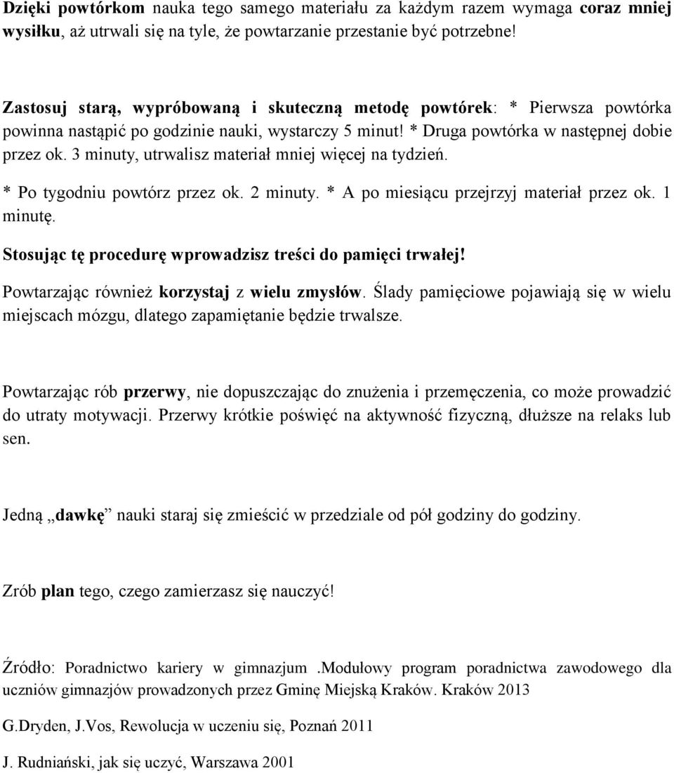 3 minuty, utrwalisz materiał mniej więcej na tydzień. * Po tygodniu powtórz przez ok. 2 minuty. * A po miesiącu przejrzyj materiał przez ok. 1 minutę.