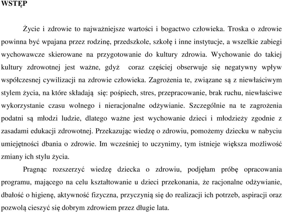 Wychowanie do takiej kultury zdrowotnej jest ważne, gdyż coraz częściej obserwuje się negatywny wpływ współczesnej cywilizacji na zdrowie człowieka.