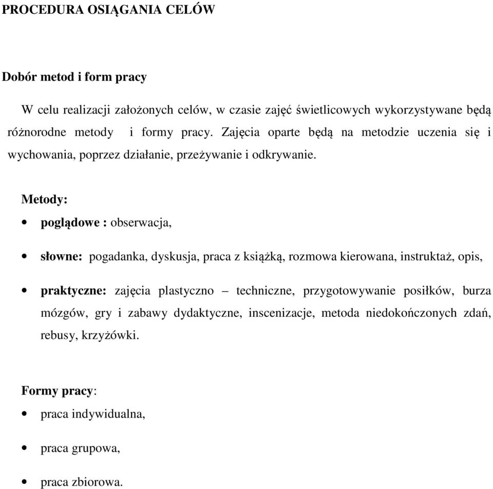 Metody: poglądowe : obserwacja, słowne: pogadanka, dyskusja, praca z książką, rozmowa kierowana, instruktaż, opis, praktyczne: zajęcia plastyczno