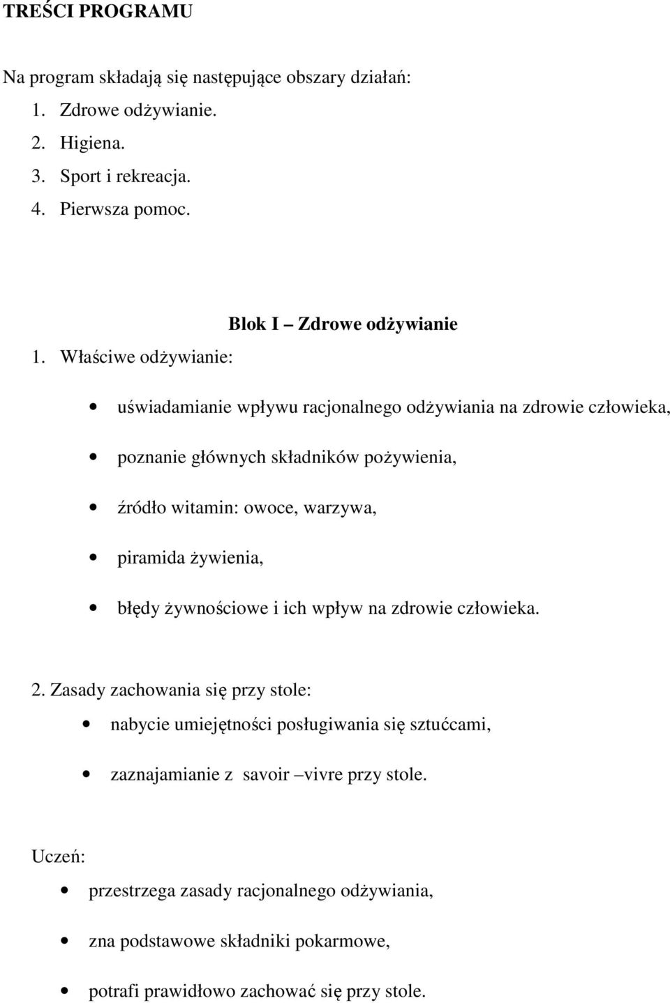 Właściwe odżywianie: uświadamianie wpływu racjonalnego odżywiania na zdrowie człowieka, poznanie głównych składników pożywienia, źródło witamin: owoce, warzywa,