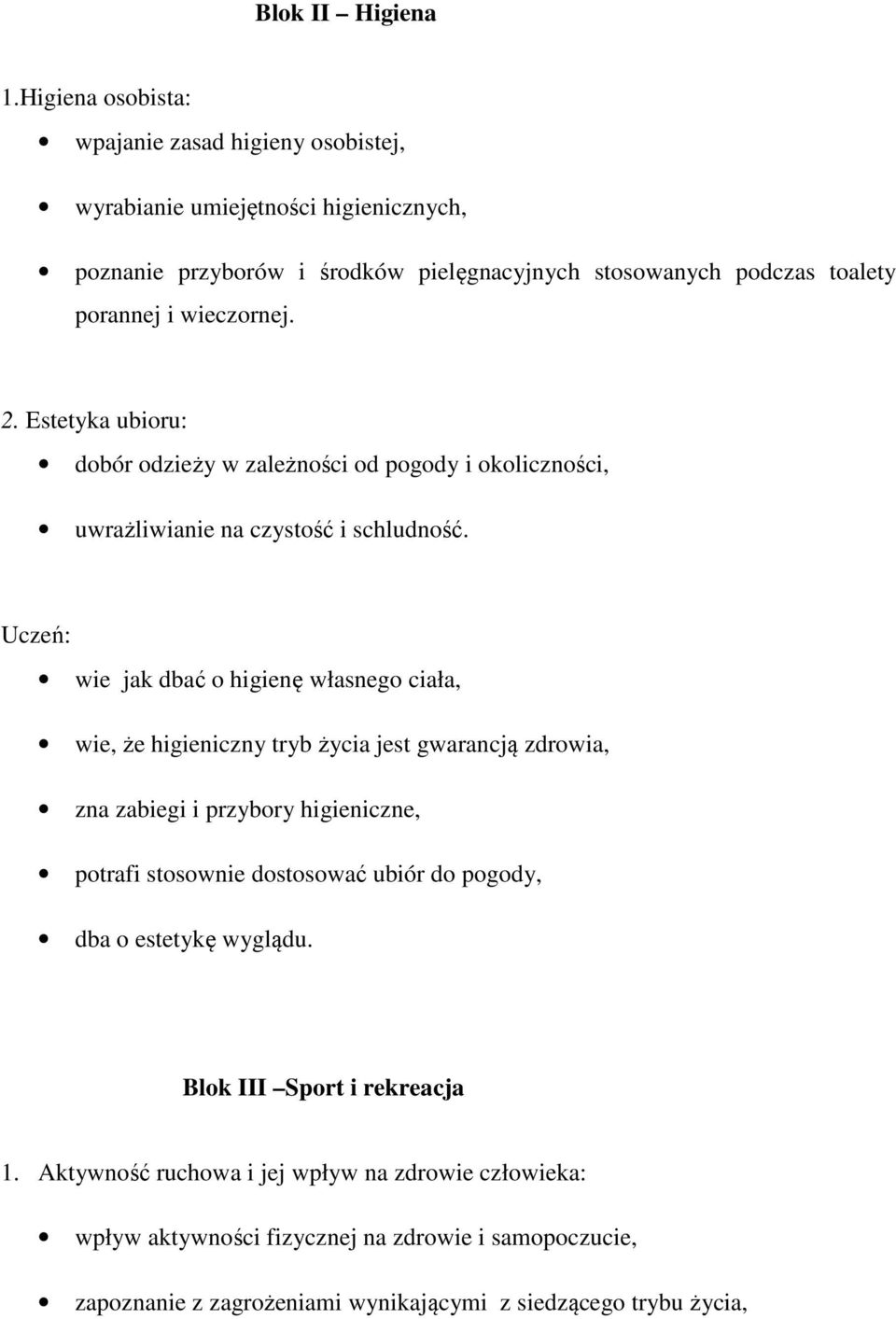 wieczornej. 2. Estetyka ubioru: dobór odzieży w zależności od pogody i okoliczności, uwrażliwianie na czystość i schludność.