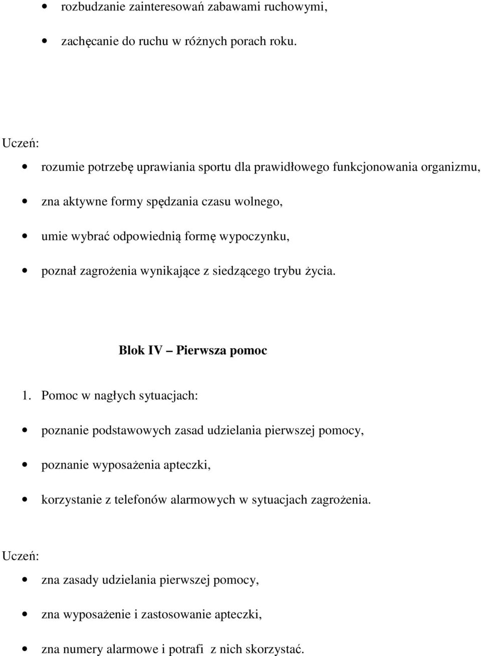 wypoczynku, poznał zagrożenia wynikające z siedzącego trybu życia. Blok IV Pierwsza pomoc 1.