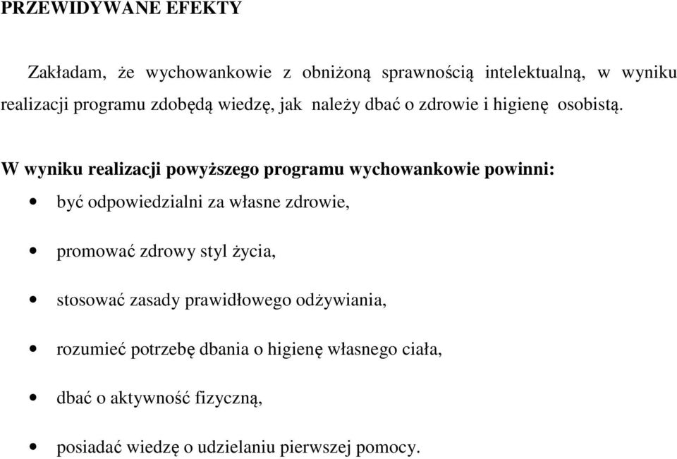 W wyniku realizacji powyższego programu wychowankowie powinni: być odpowiedzialni za własne zdrowie, promować zdrowy