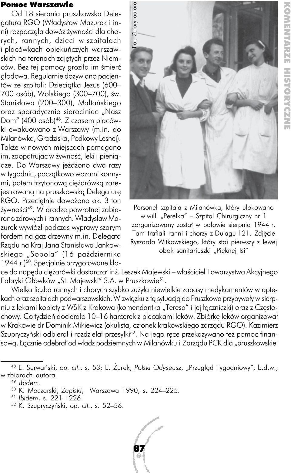 żywności dla chorych, rannych, dzieci w szpitalach i placówkach opiekuńczych warszawskich na terenach zajętych przez Niemców. Bez tej pomocy groziła im śmierć głodowa.