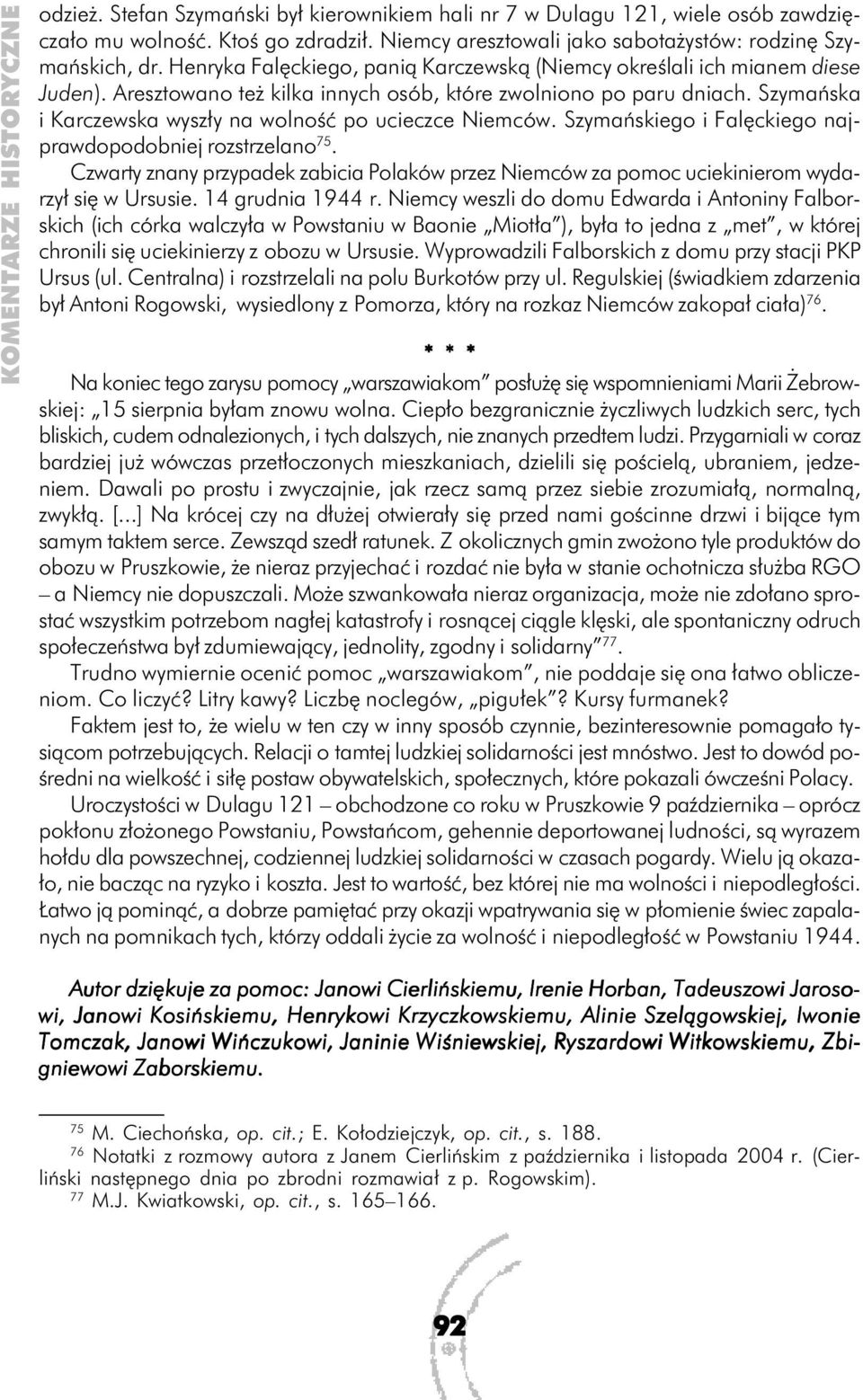 Szymańska i Karczewska wyszły na wolność po ucieczce Niemców. Szymańskiego i Falęckiego najprawdopodobniej rozstrzelano 75.