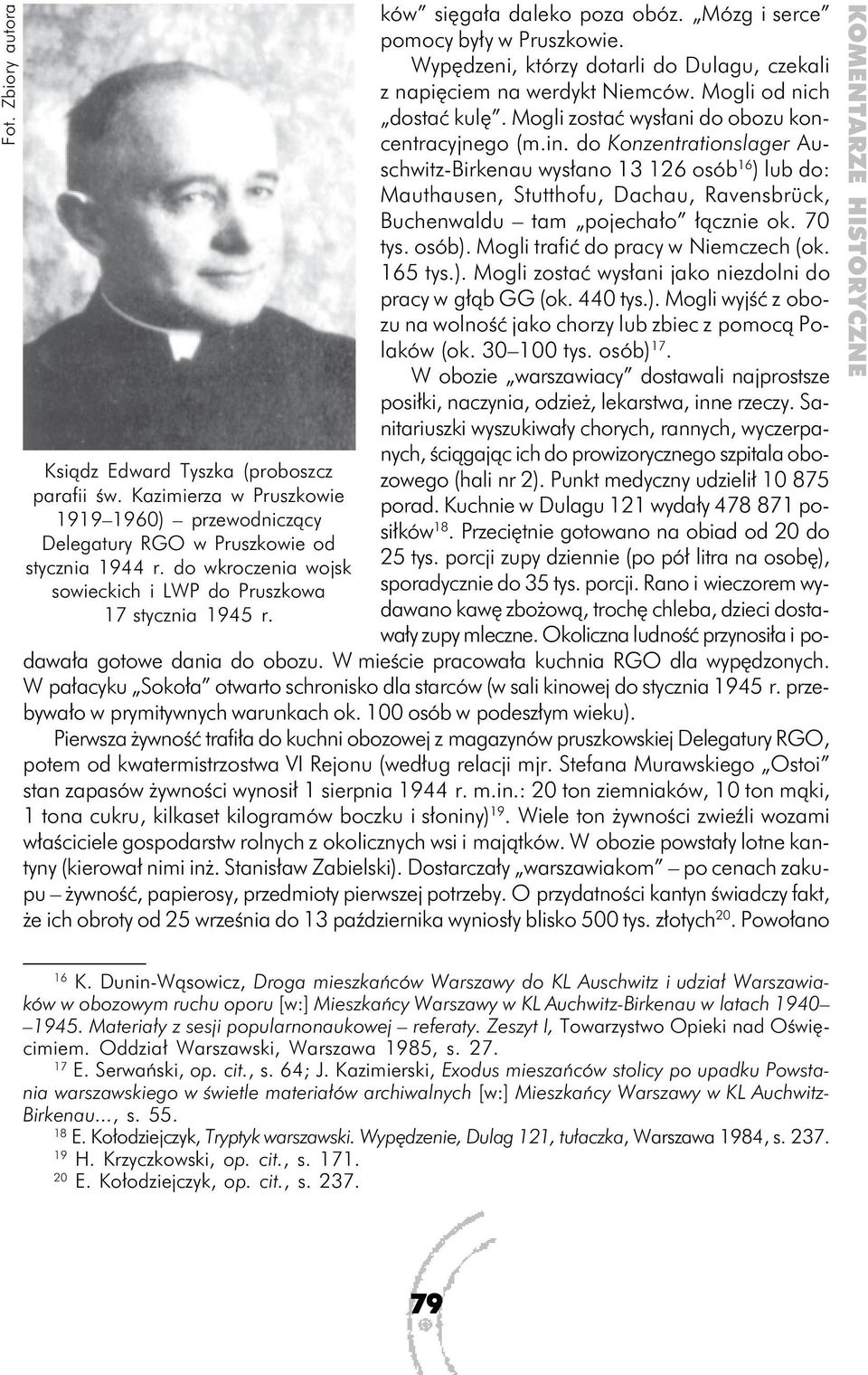 Wypędzeni, którzy dotarli do Dulagu, czekali z napięciem na werdykt Niemców. Mogli od nich dostać kulę. Mogli zostać wysłani do obozu koncentracyjnego (m.in.