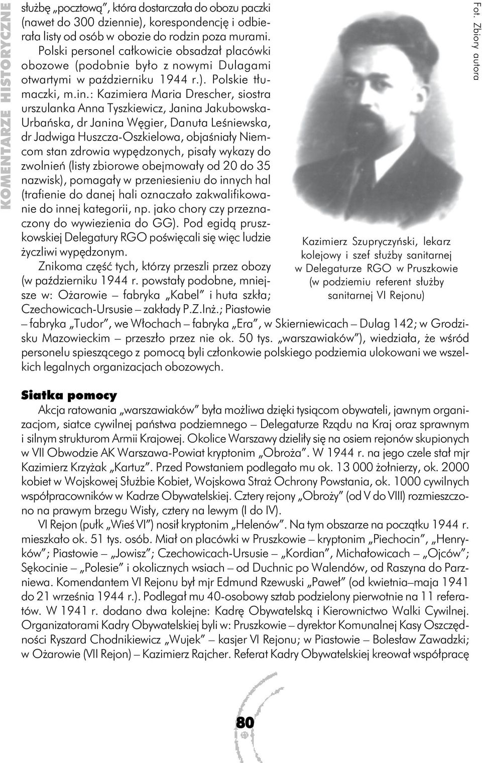 : Kazimiera Maria Drescher, siostra urszulanka Anna Tyszkiewicz, Janina Jakubowska- Urbańska, dr Janina Węgier, Danuta Leśniewska, dr Jadwiga Huszcza-Oszkielowa, objaśniały Niemcom stan zdrowia