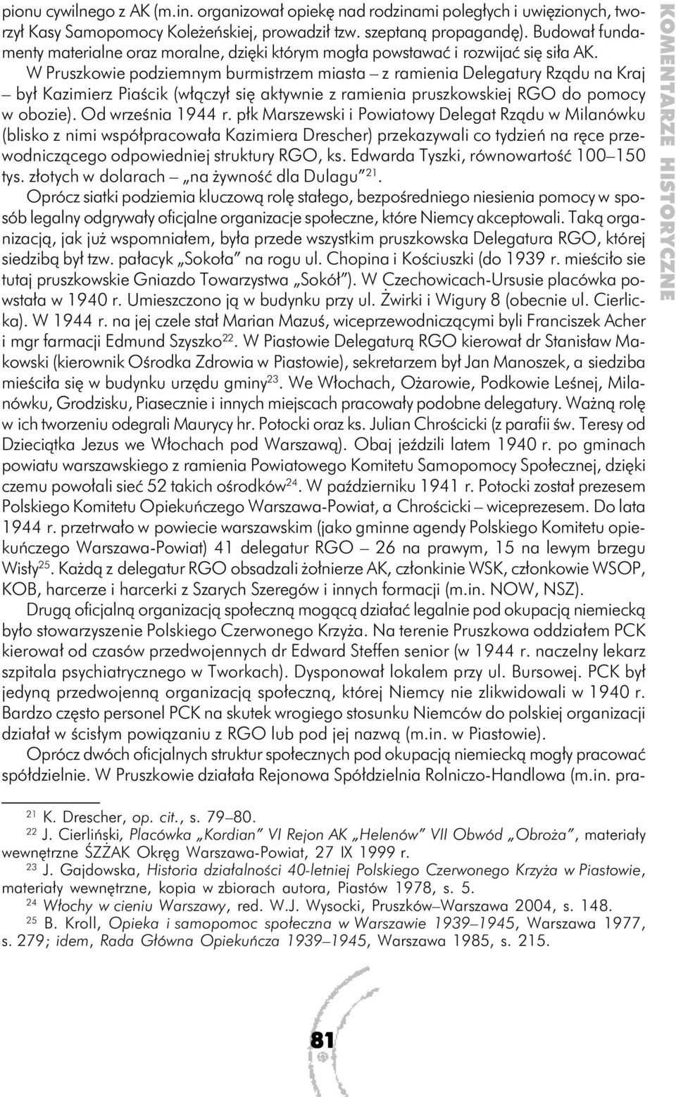 W Pruszkowie podziemnym burmistrzem miasta z ramienia Delegatury Rządu na Kraj był Kazimierz Piaścik (włączył się aktywnie z ramienia pruszkowskiej RGO do pomocy w obozie). Od września 1944 r.