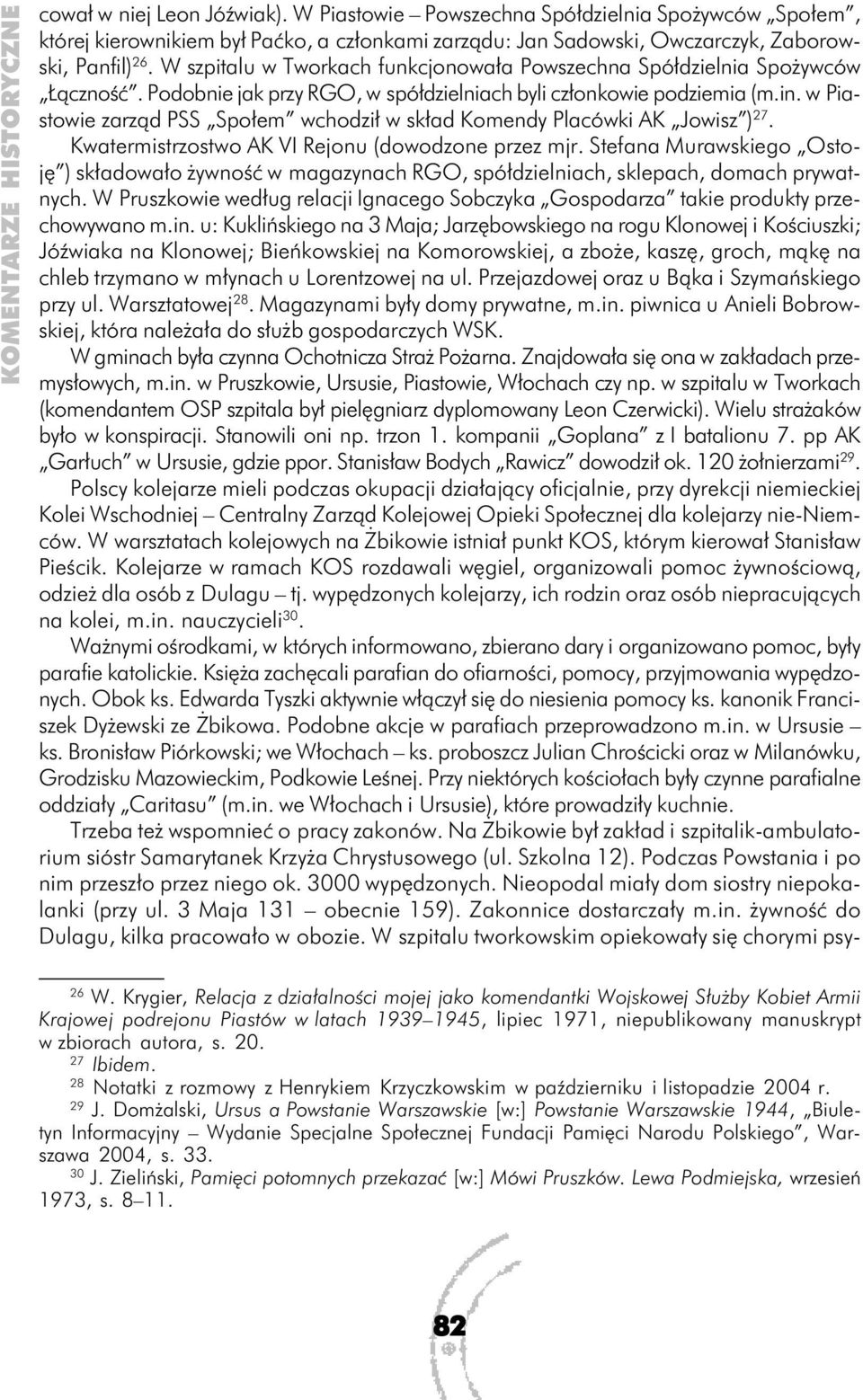 w Piastowie zarząd PSS Społem wchodził w skład Komendy Placówki AK Jowisz ) 27. Kwatermistrzostwo AK VI Rejonu (dowodzone przez mjr.
