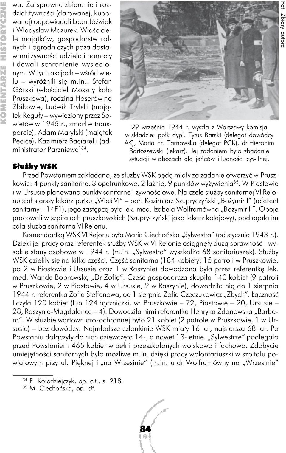 : Stefan Górski (właściciel Moszny koło Pruszkowa), rodzina Hoserów na Żbikowie, Ludwik Trylski (majątek Reguły wywieziony przez Sowietów w 1945 r.