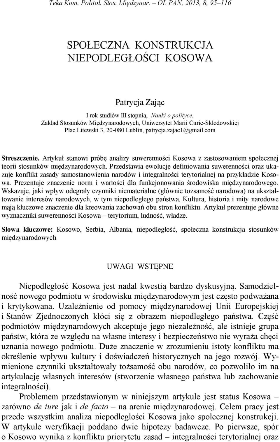 3, 20-080 Lublin, patrycja.zajac1@gmail.com Streszczenie. Artykuł stanowi próbę analizy suwerenności Kosowa z zastosowaniem społecznej teorii stosunków międzynarodowych.